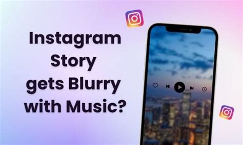 Why Is My Picture Blurry on Instagram Story When I Add Music? And Other Related Matters